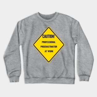 Caution: Professional Procrastinator At Work Crewneck Sweatshirt